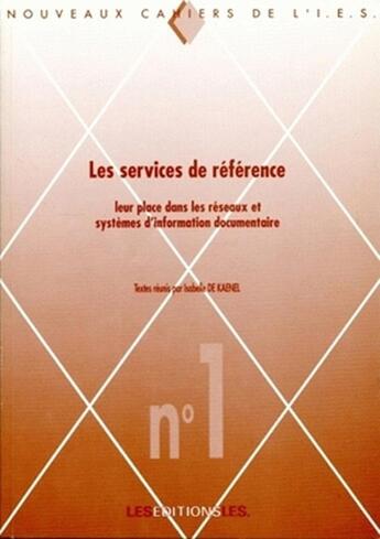 Couverture du livre « Les services de reference ; leur place dans les réseaux et systèmes d'information documentaire. Actes des Journées IES 1991 organisées par l'E.S.I.D. » de Isabelle De Kaenel aux éditions Ies