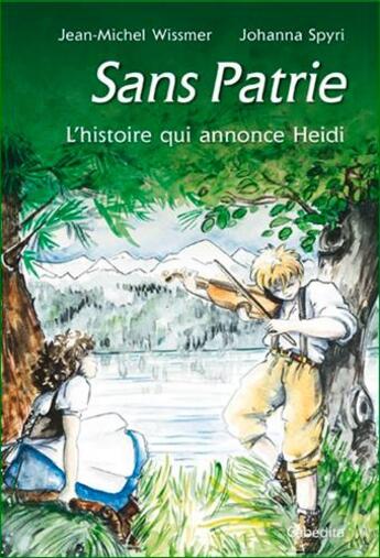 Couverture du livre « Sans patrie, l'histoire qui annonce Heidi » de Jean-Michel Wissmer et Spyri Johanna aux éditions Cabedita