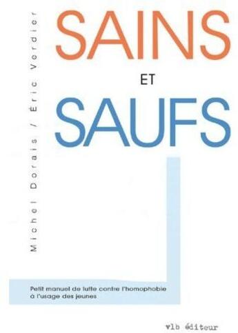 Couverture du livre « Sains et saufs petit manuel de lutte contre l homophobie a usage » de Michel Dorais aux éditions Vlb