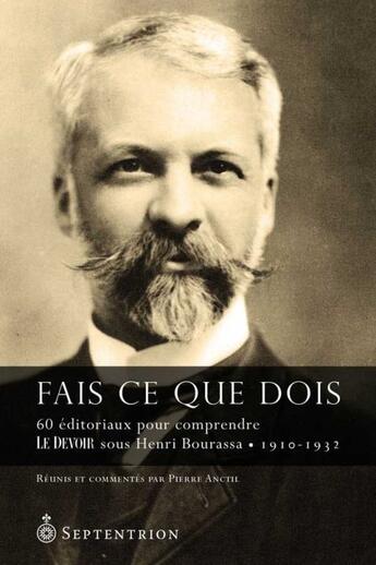 Couverture du livre « Fais ce que dois ; 60 éditoriaux pour comprendre le devoir sous Henri Bourassa, 1910-1932 » de Anctil Pierre aux éditions Pu Du Septentrion