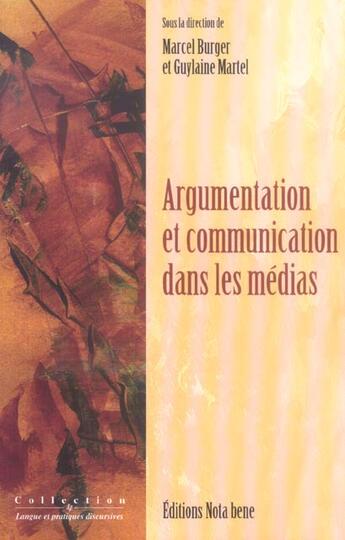 Couverture du livre « Argumentation et communication dans les medias » de Marcel Burger aux éditions Nota Bene