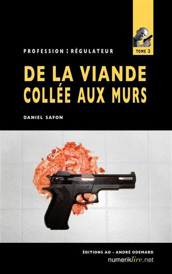 Couverture du livre « Profession : régulateur t.3 ; de la viande collée au mur » de Daniel Safon aux éditions Numeriklivres