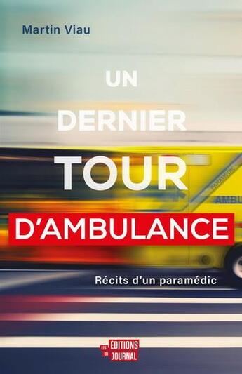 Couverture du livre « Un dernier tour d'ambulance : Récits d'un paramédic » de Martin Viau aux éditions Editions Du Journal