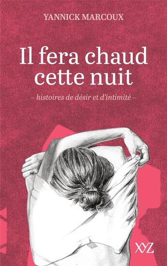 Couverture du livre « Il fera chaud cette nuit : histoires de désir et d'intimité » de Yannick Marcoux aux éditions Xyz