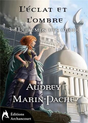 Couverture du livre « L'eclat et l'ombre - le temps des choix » de Marin-Pache Audrey aux éditions Archancourt