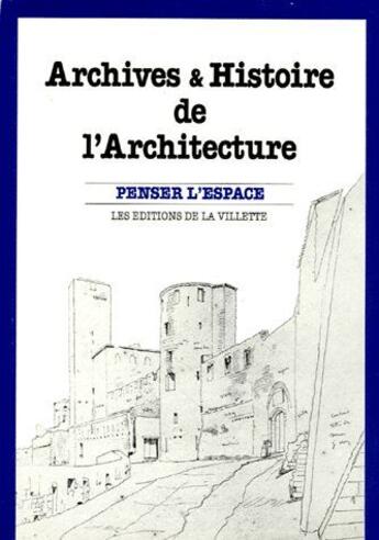 Couverture du livre « Archives & histoire de l'architecture ; penser l'espace » de Pierre Jolybacher aux éditions La Villette