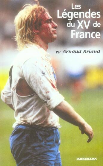 Couverture du livre « Les légendes du XV de France » de Arnaud Briand aux éditions Absolum