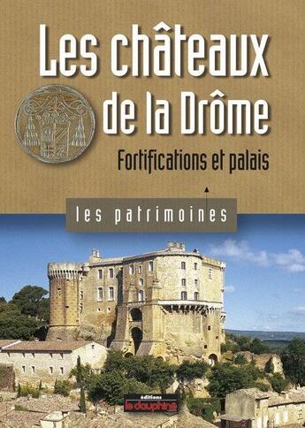 Couverture du livre « Les châteaux de la Drôme ; fortifications et palais » de Chrystele Burgard et Michele Bois aux éditions Le Dauphine Libere