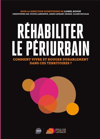 Couverture du livre « Réhabiliter le périurbain ; comment vivre et bouger durablement dans ces territoires ? » de  aux éditions Loco