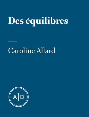 Couverture du livre « Des équilibres » de Caroline Allard aux éditions Atelier 10