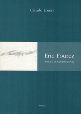 Couverture du livre « Eric Fourez » de Claude Lorent aux éditions Artgo & Cie