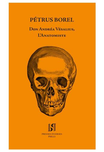 Couverture du livre « Don Andréa Vésalius, L'Anatomiste. » de Petrus Borel aux éditions Presses Inverses