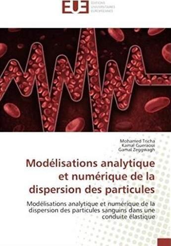 Couverture du livre « Modélisations analytique et numérique de la dispersion des particules ; modélisations analytique et numérique de la dispersion des particules sanguins dans une conduite élastique » de Mohamed Tricha aux éditions Editions Universitaires Europeennes