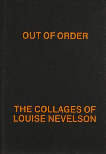 Couverture du livre « Out of Order : the Collages of Louise Nevelson » de Louise Nevelson aux éditions Mousse Publishing