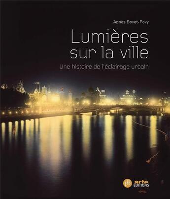 Couverture du livre « Lumières sur la ville ; une histoire de l'éclairage urbain » de Agnes Bovet-Pavy aux éditions Les Peregrines