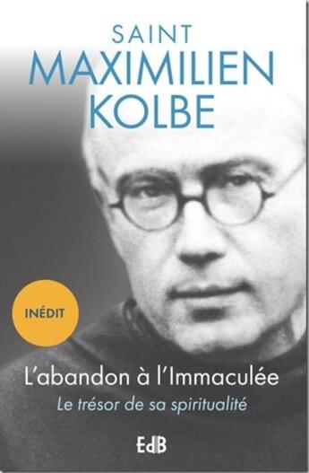 Couverture du livre « L'abandon à l'Immaculée : le trésor de sa spiritualité » de Saint Maximilien Kolbe aux éditions Des Beatitudes