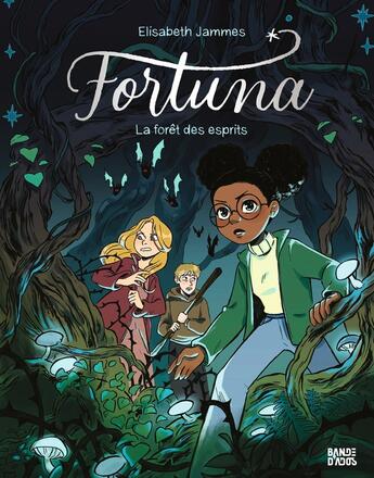 Couverture du livre « Fortuna Tome 2 : La forêt des esprits » de Elisabeth Jammes aux éditions Bande D'ados