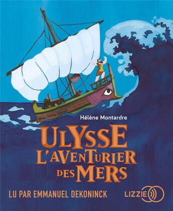 Couverture du livre « Ulysse, l'aventurier des mers » de Helene Montardre aux éditions Lizzie