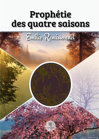 Couverture du livre « Prophétie des quatre saisons » de Emilie Remissonnel aux éditions Le Lys Bleu