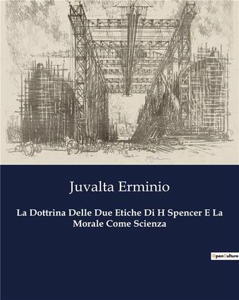 Couverture du livre « La Dottrina Delle Due Etiche Di H Spencer E La Morale Come Scienza » de Juvalta Erminio aux éditions Culturea