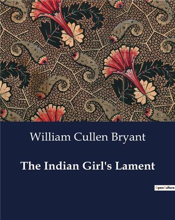 Couverture du livre « The Indian Girl's Lament » de William Cullen Bryant aux éditions Culturea