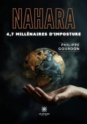 Couverture du livre « Nahara - 4,7 millénaires d'imposture » de Philippe Gourdon aux éditions Le Lys Bleu