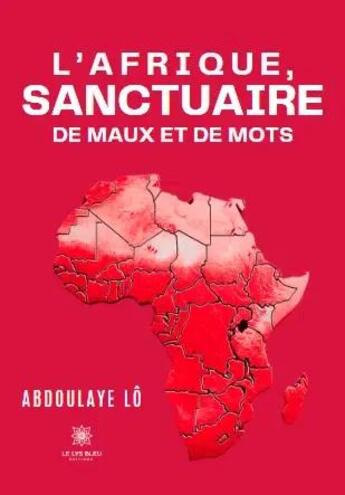 Couverture du livre « L'Afrique, sanctuaire de maux et de mots » de Abdoulaye Lo aux éditions Le Lys Bleu