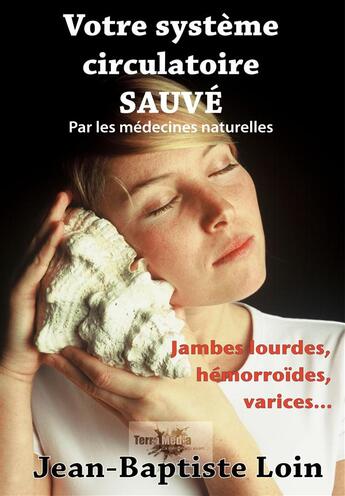 Couverture du livre « Votre système circulatoire sauvé avec les médecines naturelles » de Jean-Baptiste Loin aux éditions Terra Media