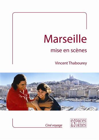 Couverture du livre « Marseille mise en scènes » de Thabourey Vincent aux éditions Espaces & Signes