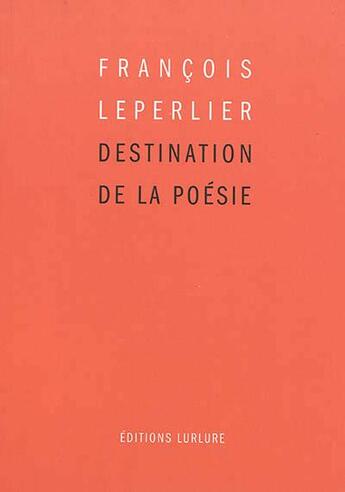 Couverture du livre « Destination de la poésie » de François Leperlier aux éditions Lurlure