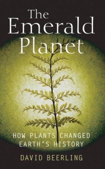 Couverture du livre « The Emerald Planet: How plants changed Earth's history » de Beerling David aux éditions Oup Oxford