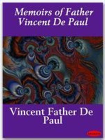 Couverture du livre « Memoirs of Father Vincent De Paul » de Vincent Father De Paul aux éditions Ebookslib