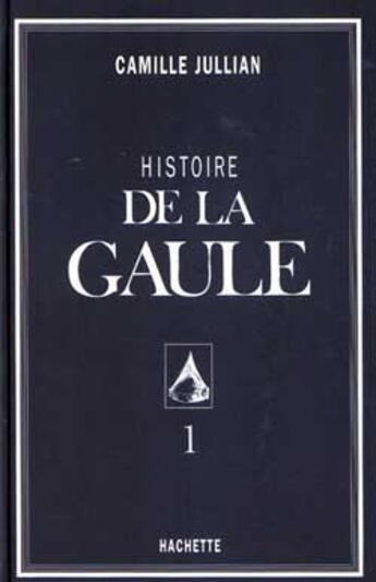 Couverture du livre « Histoire de la gaule tome i » de Camille Jullian aux éditions Hachette Litteratures