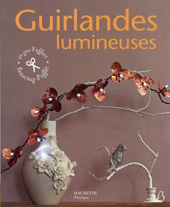 Couverture du livre « Guirlandes lumineuses » de V Rousset aux éditions Hachette Pratique