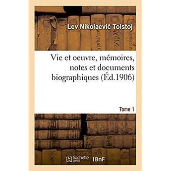 Couverture du livre « Vie et oeuvre, memoires, notes et documents biographiques. tome 1 » de Tolstoj L N. aux éditions Hachette Bnf