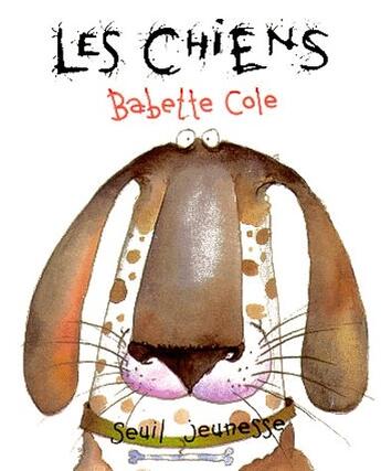 Couverture du livre « Les chiens » de Babette Cole aux éditions Seuil