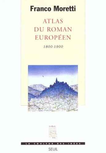 Couverture du livre « Atlas du roman européen 1800-1900 » de Franco Moretti aux éditions Seuil