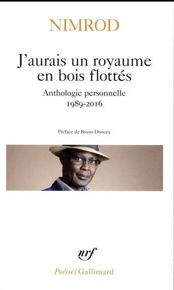 Couverture du livre « J'aurais un royaume en bois flottés ; anthologie personnelle 1989-2016 » de Nimrod aux éditions Gallimard