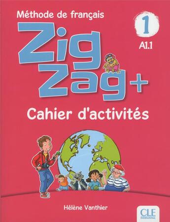 Couverture du livre « Zigzag Tome 1 : méthode de français ; FLE ; A1.1 ; cahier d'activités (édition 2018) » de Helene Vanthier aux éditions Cle International