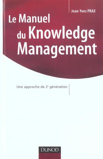 Couverture du livre « Le Manuel Du Knowledge Management ; Une Approche De 2e Generation » de Jean-Yves Prax aux éditions Dunod