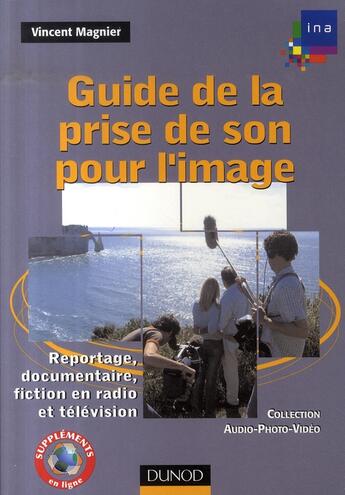 Couverture du livre « Guide de la prise de son pour l'image ; reportage, documentaire, fiction en radio et télévision » de Vincent Magnier aux éditions Dunod