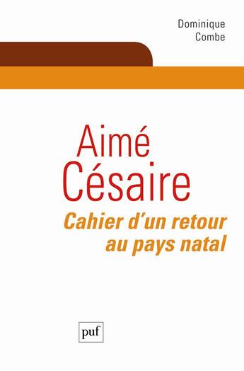 Couverture du livre « Aimé Césaire ; cahier d'un retour au pays natal » de Dominique Combe aux éditions Puf