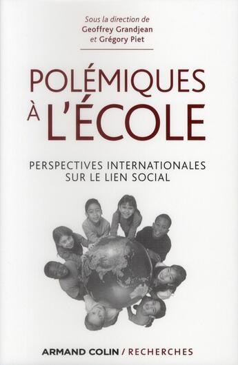 Couverture du livre « Polémiques à l'école ; perspectives internationales sur le lien social » de Geoffrey Grandjean et Gregory Piet aux éditions Armand Colin