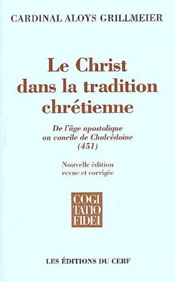 Couverture du livre « Le christ dans la tradition chrétienne ; de l'âge apostolique au concile de Chalcédoine (451) » de Grillmeier Card aux éditions Cerf