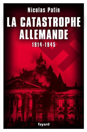 Couverture du livre « La catastrophe allemande, 1914-1945 » de Nicolas Patin aux éditions Fayard