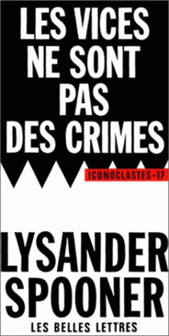 Couverture du livre « Les Vices ne sont pas des crimes. : Une revendication de liberté morale. » de Lysander Spooner aux éditions Belles Lettres