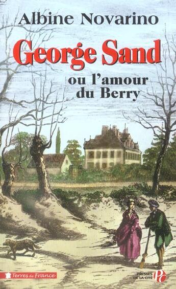 Couverture du livre « George sand ou l'amour du berry » de Albine Novarino aux éditions Presses De La Cite