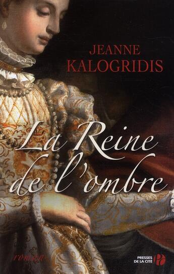 Couverture du livre « La reine de l'ombre » de Jeanne Kalogridis aux éditions Presses De La Cite