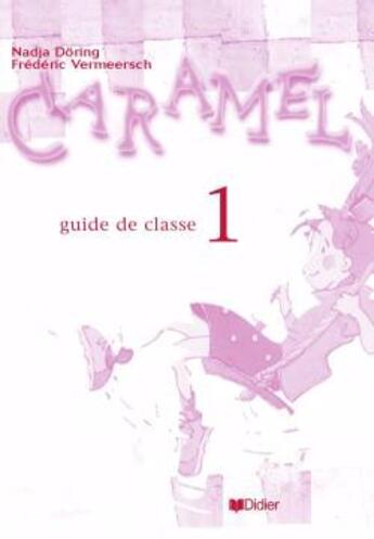 Couverture du livre « CARAMEL ; méthode de français ; niveau 1 ; guide pédgogique » de Nadja Doring aux éditions Didier