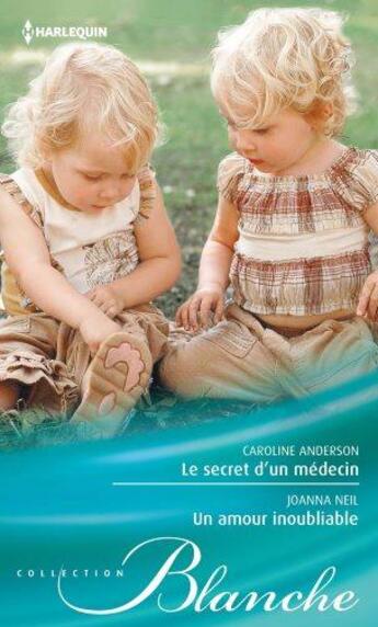 Couverture du livre « Le secret d'un médecin ; un amour inoubliable » de Caroline Anderson et Joanna Neil aux éditions Harlequin